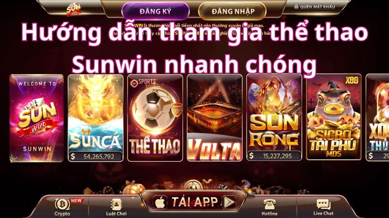 Hướng dẫn tham gia thể thao Sunwin nhanh chóng Hướng dẫn tham gia thể thao Sunwin nhanh chóng